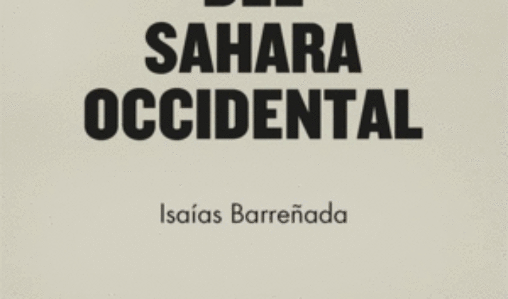 BREVE HISTORIA DEL SAHARA OCCIDENTAL. RESISTENCIA FRENTE A REALPOLITIK, BARREÑADA BAJO, ISAÍAS