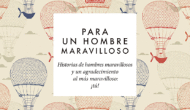 PARA UN HOMBRE MARAVILLOSO. HISTORIAS DE HOMBRES MARAVILLOSOS Y UN AGRADECIMIENTO  AL MÁS MARAVILLOSO:  ¡TÚ!, CHANDRO RAMÍREZ, JUAN CARLOS