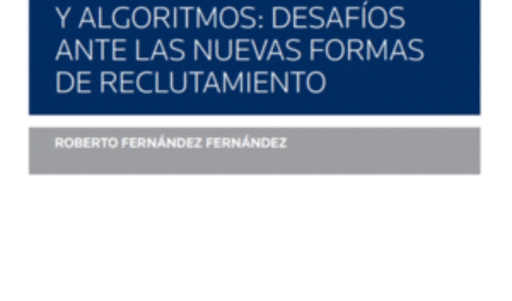 SELECCIÓN DE TRABAJADORES Y ALGORITMOS: DESAFÍOS ANTE LAS NUEVAS FORMAS DE RECLU, FERNÁNDEZ FERNÁNDEZ, ROBERTO