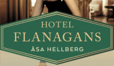 HOTEL FLANAGANS. LA APASIONANTE HISTORIA DE UN EMBLEMÁTICO HOTEL LONDINENSE, HELLBERG, ÅSA