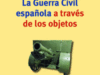 GUERRA CIVIL ESPAÑOLA A TRAVES DE LOS OBJETOS, SANTACANA ; CASAS ; LLONCH-MOLINA