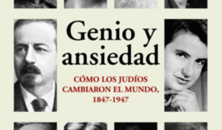 GENIO Y ANSIEDAD. CÓMO LOS JUDÍOS CAMBIARON EL MUNDO, 1847-1947, LEBRECHT, NORMAN