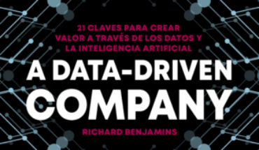 A DATA-DRIVEN COMPANY. 21 CLAVES PARA CREAR VALOR A TRAVÉS DE LOS DATOS Y LA INTELIGENCIA ARTIFICIAL, BENJAMINS, RICHARD