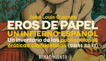 EROS DE PAPEL UN INFIERNO ESPAÑOL. UN INVENTARIO DE LAS PUBLICACIONES ERÓTICAS CLANDESTINAS (SIGLOS XIX-XX), GUEREÑA, JEAN-LOUIS