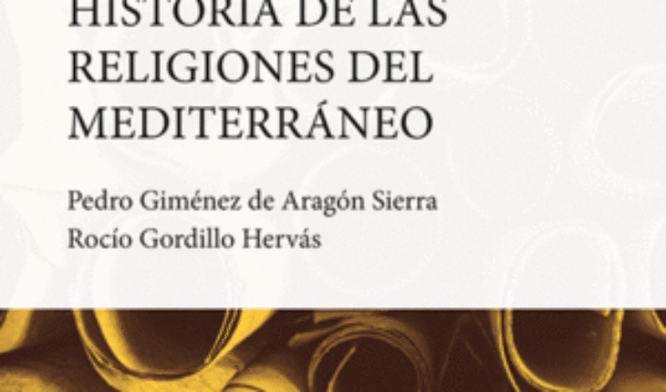 HISTORIA DE LAS RELIGIONES DEL MEDITERRÁNEO, ROCÍO GORDILLO HERVÁS ; PEDRO GIMÉNEZ DE ARAGÓN SIERRA