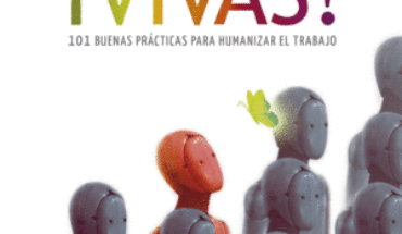ORGANIZACIONES VIVAS. 101 BUENAS PRÁCTICAS PARA HUMANIZAR EL TRABAJO, VELIZ MONTERO, FERNANDO