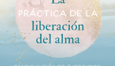 LA PRÁCTICA DE LA LIBERACIÓN DEL ALMA. DIARIO Y GUÍA DE EJERCICIOS, A. SINGER, MICHAEL