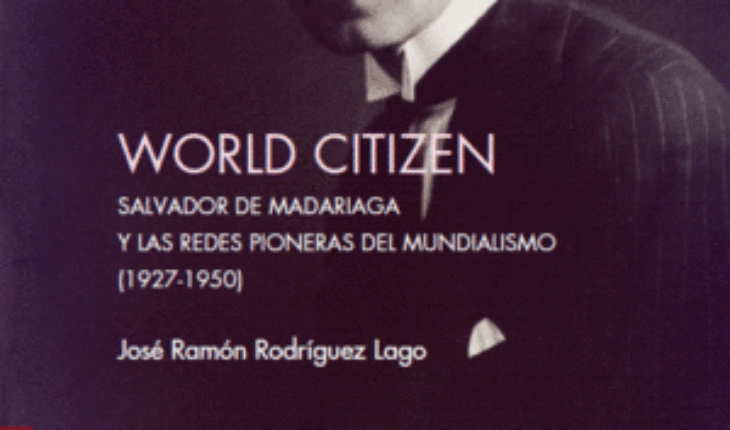 WORD CITIZEN. SALVADOR DE MADARIAGA Y LAS REDES PIONERAS DEL MUNDIALISMO (1927-1950), RODRÍGUEZ LAGO, JOSÉ RAMÓN