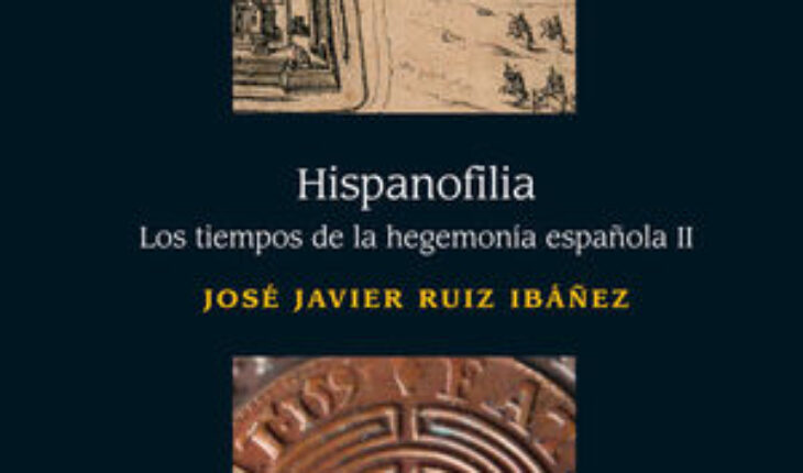 HISPANOFILIA VOL. 1 Y 2  PACK. LOS TIEMPOS DE LA HEGEMONÍA ESPAÑOLA I Y II, RUIZ IBÁÑEZ, JOSÉ JAVIER