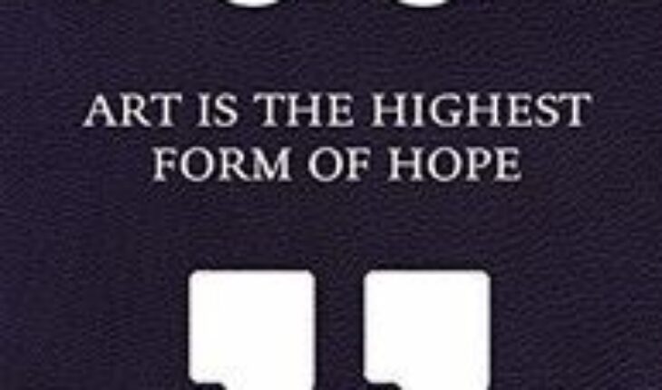 ART IS THE HIGHEST FORM OF HOPE & OTHER QUOTE, PHAIDON EDITORS