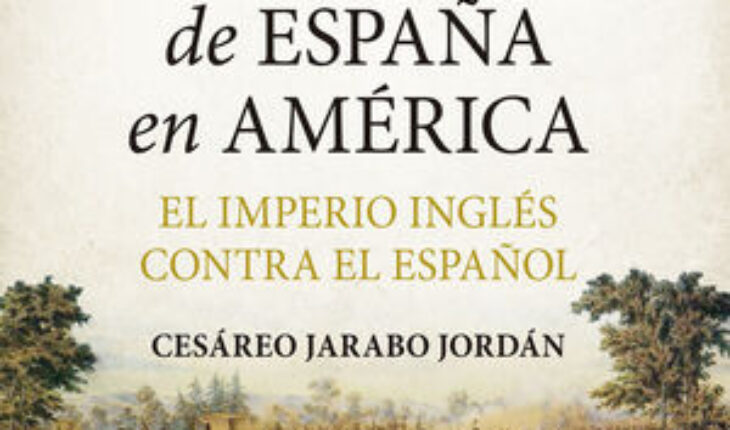 FIN DEL IMPERIO DE ESPAÑA EN AMÉRICA, EL. EL IMPERIO INGLÉS CONTRA EL ESPAÑOL, JARABO JORDÁN, CESÁREO