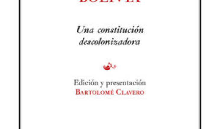 CONSTITUCIÓN PLURINACIONAL DE BOLIVIA. UNA CONSTITUCIÓN DESCOLONIZADORA, CLAVERO SALVADOR, BARTOLOMÉ