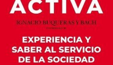 VEJEZ ACTIVA EXPERIENCIA Y SABER AL SERVICIO DE LA SOCIEDAD, BUQUERAS Y BACH, IGNACIO