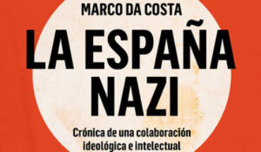 LA ESPAÑA NAZI. CRÓNICA DE UNA COLABORACIÓN IDEOLÓGICA E INTELECTUAL, 1931-1945, MARCO DA COSTA