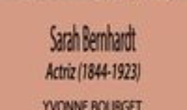SARAH BERNHARDT – ACTRIZ (1844-1923), BOURGET, YVONNE