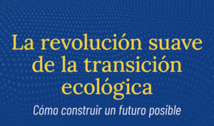 REVOLUCION SUAVE DE LA TRANSICION ECOLOGICA. CÓMO CONSTRUIR UN FUTURO POSIBLE, GIRAUD, GAEL