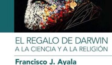 REGALO DE DARWIN A LA CIENCIA Y A LA RELIGION, AYALA, FRANCISCO J.